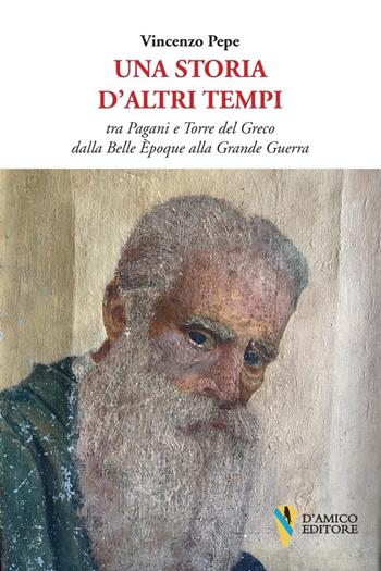 Una storia d'altri tempi tra Pagani e Torre del Greco dalla Belle Époque alla Grande Guerra - Vincenzo Pepe - Libro D'Amico Editore 2024, Mirabilia | Libraccio.it