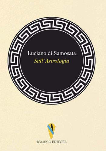 Sull'astrologia - Di Samosata Luciano - Libro D'Amico Editore 2023, Paideia | Libraccio.it