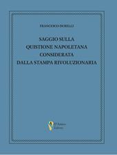 Saggio sulla quistione napoletana considerata dalla stampa rivoluzionaria
