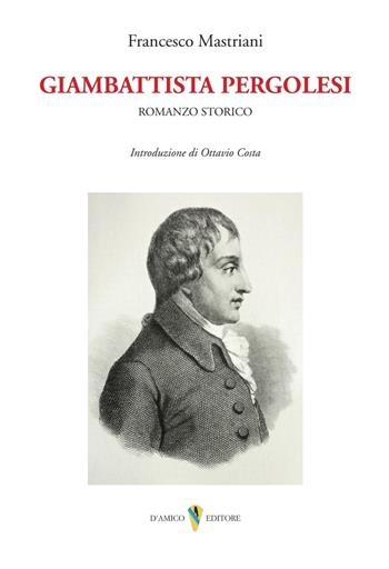 Giambattista Pergolesi. Romanzo storico - Francesco Mastriani - Libro D'Amico Editore 2024, Il canto di Parthenope | Libraccio.it