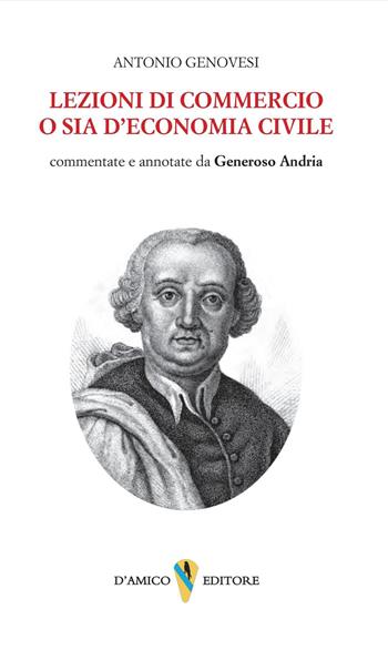 Lezioni di commercio o sia di economia civile. Commentate e annotate da Generoso Andria - Antonio Genovesi - Libro D'Amico Editore 2024 | Libraccio.it