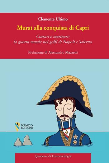 Murat alla conquista di Capri. Corsari e marinai: la guerra navale nei golfi di Napoli e Salerno - Clemente Ultimo - Libro D'Amico Editore 2024, Quaderni di historia regni | Libraccio.it