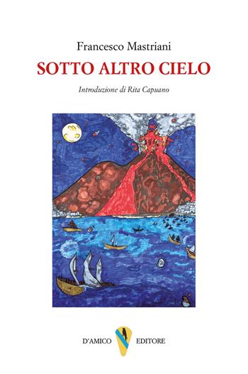 Sotto altro cielo - Francesco Mastriani - Libro D'Amico Editore 2025, Il canto di Parthenope | Libraccio.it