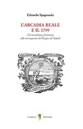 L'arcadia reale e il 1799. Un'accademia letteraria alla riconquista del Regno di Napoli