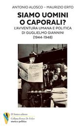 Siamo uomini o caporali? L'avventura umana e politica di Guglielmo Giannini (1944-1948)