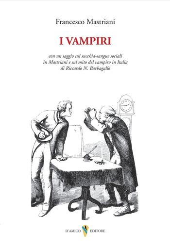 I vampiri. Con un saggio sui succhia-sangue sociali in Mastriani e sul mito del vampiro in Italia di Riccardo N. Barbagallo - Francesco Mastriani - Libro D'Amico Editore 2024, Il canto di Parthenope | Libraccio.it