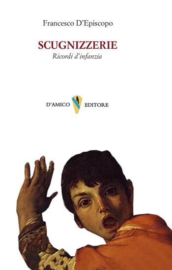 Scugnizzerie. Ricordi d'infanzia - Francesco D'Episcopo - Libro D'Amico Editore 2025, Fragmenta | Libraccio.it