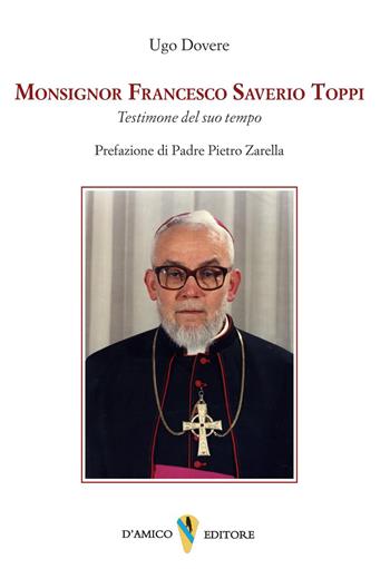 Monsignor Francesco Saverio Toppi. Testimone del suo tempo - Ugo Dovere - Libro D'Amico Editore 2025, Fragmenta | Libraccio.it