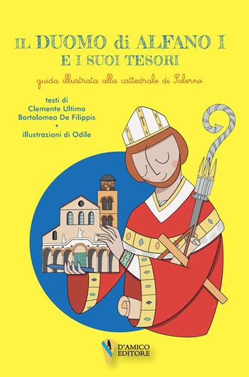 Il Duomo di Alfano I e i suoi tesori. Guida illustrata alla cattedrale di Salerno - Bartolomeo De Filippis, Clemente Ultimo - Libro D'Amico Editore 2024 | Libraccio.it