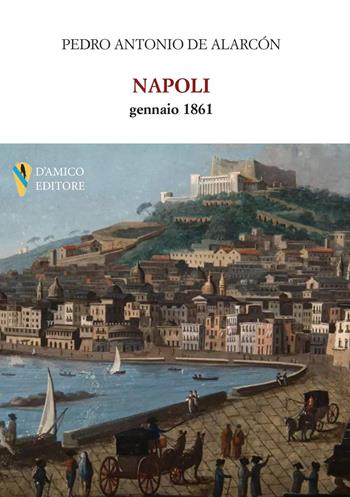 Napoli, gennaio 1861 - Pedro Antonio de Alarcón - Libro D'Amico Editore 2025, Fragmenta | Libraccio.it