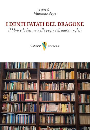 I denti fatati del dragone. Il libro e la lettura nelle pagine di autori inglesi  - Libro D'Amico Editore 2024, Fragmenta | Libraccio.it