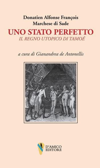 Uno stato perfetto. Il regno utopico di Tamoé - François de Sade - Libro D'Amico Editore 2024, Lo scrigno | Libraccio.it