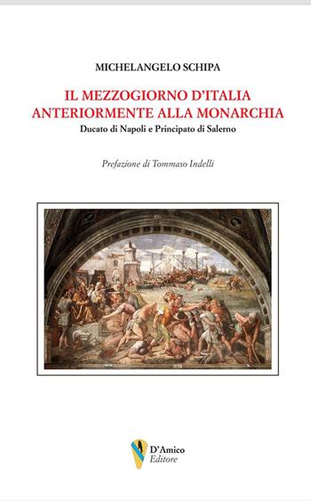 Il Mezzogiorno d’Italia anteriormente alla monarchia. Ducato di Napoli e Principato di Salerno - Michelangelo Schipa - Libro D'Amico Editore 2025, Aletheia-svelamento | Libraccio.it