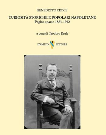 Curiosità storiche e popolari napoletane. Pagine sparse 1883-1932 - Benedetto Croce - Libro D'Amico Editore 2024, Campania felix | Libraccio.it