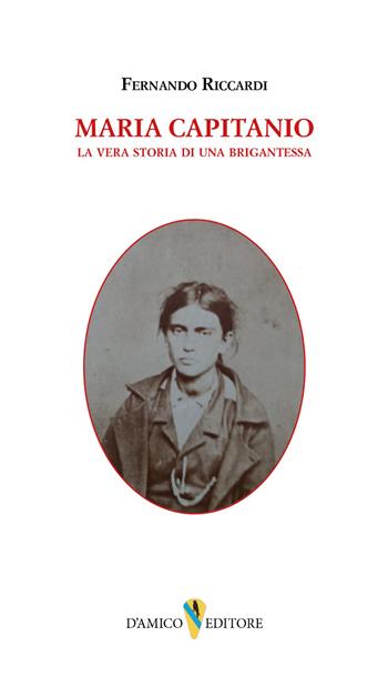 Maria Capitanio. La vera storia di una brigantessa - Fernando Riccardi - Libro D'Amico Editore 2026, Quaderni Storici di Terra di Lavoro | Libraccio.it
