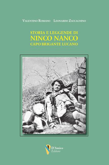Storia e leggende di Ninco Nanco. Capo brigante lucano - Valentino Romano, Leonardo Zaccagnino - Libro D'Amico Editore 2026, Aletheia-svelamento | Libraccio.it
