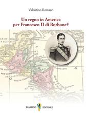 Un regno in America per Francesco II di Borbone?