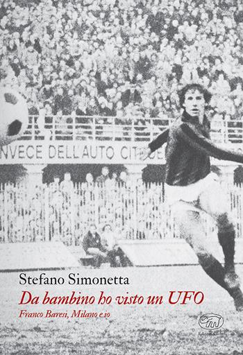 Da bambino ho visto un UFO. Franco Baresi, Milano e io - Stefano Simonetta - Libro Edizioni Clichy 2023 | Libraccio.it