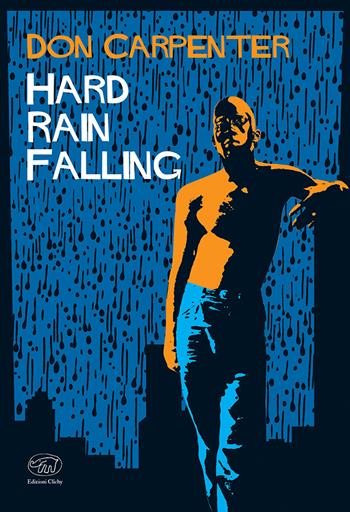 Hard rain falling. Ediz. italiana - Don Carpenter - Libro Edizioni Clichy 2024, Rive Gauche | Libraccio.it