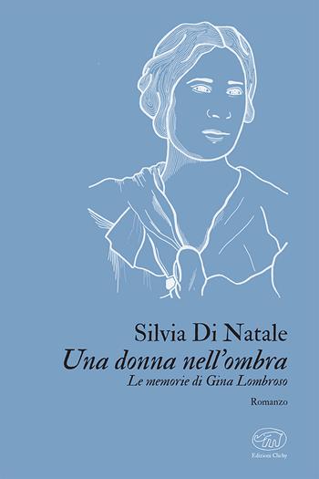 Una donna nell'ombra. Le memorie di Gina Lombroso - Silvia Di Natale - Libro Edizioni Clichy 2023, Place d'Italie | Libraccio.it
