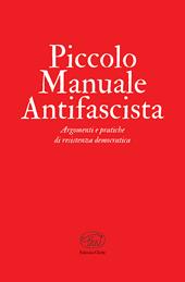 Piccolo manuale antifascista. Argomenti e pratiche di resistenza democratica