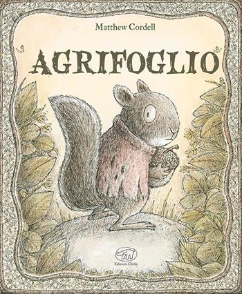 Agrifoglio. Ediz. a colori - Matthew Cordell - Libro Edizioni Clichy 2023, Carrousel | Libraccio.it