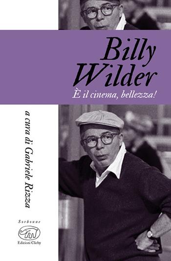 Billy Wilder. È il cinema, bellezza!  - Libro Edizioni Clichy 2024, Sorbonne | Libraccio.it