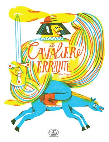 Il cavaliere errante. Ediz. a colori - Alice Piaggio - Libro Edizioni Clichy 2024, Carrousel | Libraccio.it