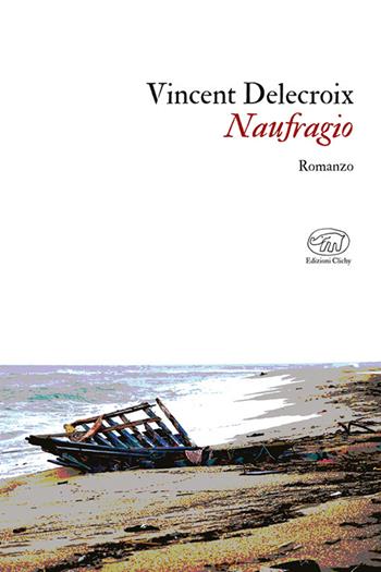 Naufragio - Vincent Delecroix - Libro Edizioni Clichy 2024, Gare du Nord | Libraccio.it