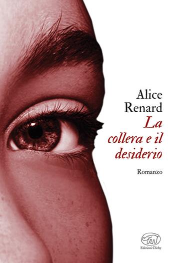 La collera e il desiderio - Alice Renard - Libro Edizioni Clichy 2024, Gare du Nord | Libraccio.it