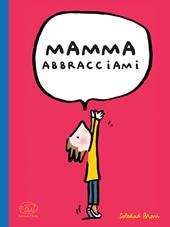 Mamma abbracciami. Ediz. illustrata