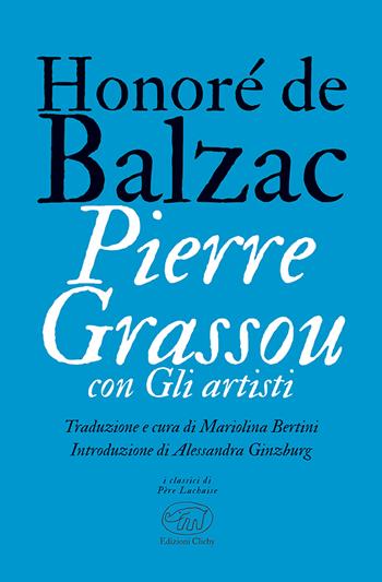 Pierre Grassou con Gli artisti - Honoré de Balzac - Libro Edizioni Clichy 2024, Père Lachaise | Libraccio.it