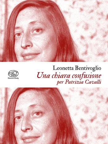 Una chiara confusione. Per Patrizia Cavalli - Leonetta Bentivoglio - Libro Edizioni Clichy 2025, Beaubourg | Libraccio.it