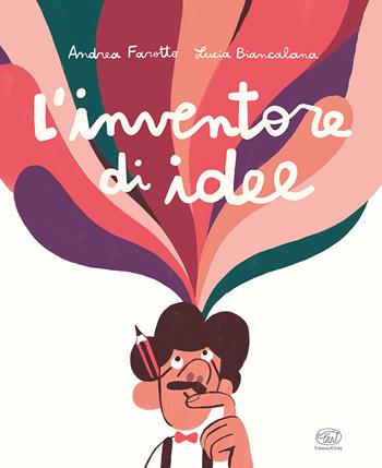 L'inventore di idee. Ediz. a colori - Andrea Farotto - Libro Edizioni Clichy 2024, Carrousel | Libraccio.it