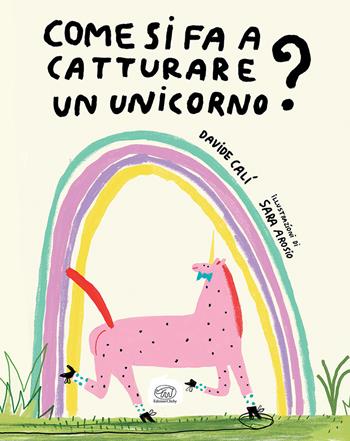 Come si fa a catturare un unicorno? Ediz. a colori - Davide Calì - Libro Edizioni Clichy 2024, Carrousel | Libraccio.it
