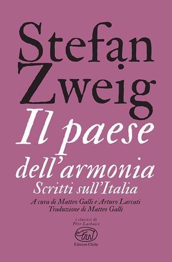 Il paese dell'armonia. Scritti sull'Italia - Stefan Zweig - Libro Edizioni Clichy 2025, Père Lachaise | Libraccio.it