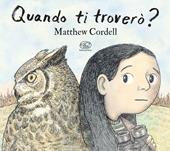 Quando ti troverò? Ediz. illustrata