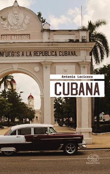 Cubana. Ediz. a colori - Antonio Locicero - Libro Edizioni Clichy 2025 | Libraccio.it