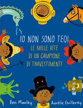 Io non sono Teo! Le mille vite di un campione di travestimenti