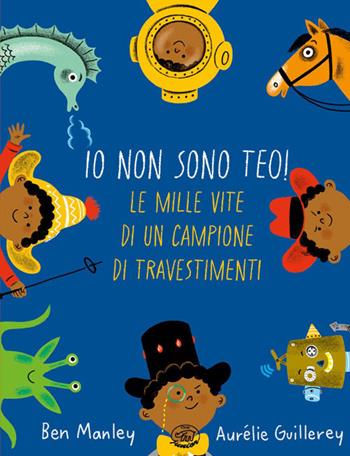 Io non sono Teo! Le mille vite di un campione di travestimenti - Ben Manley - Libro Edizioni Clichy 2026, Carrousel | Libraccio.it