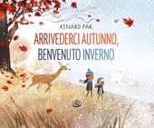 Arrivederci autunno, benvenuto inverno. Ediz. a colori
