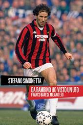 Da bambino ho visto un UFO. Franco Baresi, Milano e io