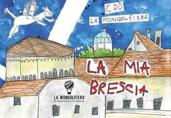 La mia Brescia - La Mongolfiera - Libro Liberedizioni 2023 | Libraccio.it