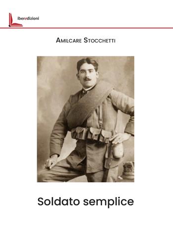 Soldato semplice - Amilcare Stocchetti - Libro Liberedizioni 2025 | Libraccio.it