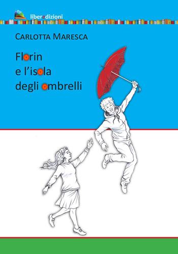 Florin e l'isola degli ombrelli - Carlotta Maresca - Libro Liberedizioni 2023 | Libraccio.it