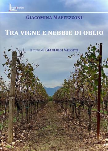 Tra vigne e nebbie di oblio - Giacomina Maffezzoni - Libro Liberedizioni 2025 | Libraccio.it