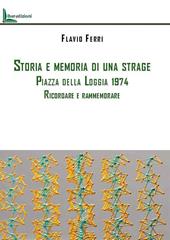 Storia e memoria di una strage. Piazza della Loggia 1974. Ricordare e rammemorare