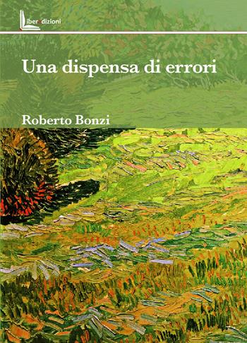 Una dispensa di errori - Roberto Bonzi - Libro Liberedizioni 2024 | Libraccio.it
