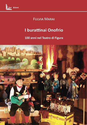 I burattinai Onofrio. 100 anni nel teatro di figura - Fulvia Marai - Libro Liberedizioni 2025 | Libraccio.it