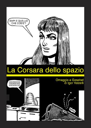 La corsara dello spazio. Ediz. illustrata - Igor Valzelli - Libro Liberedizioni 2024 | Libraccio.it